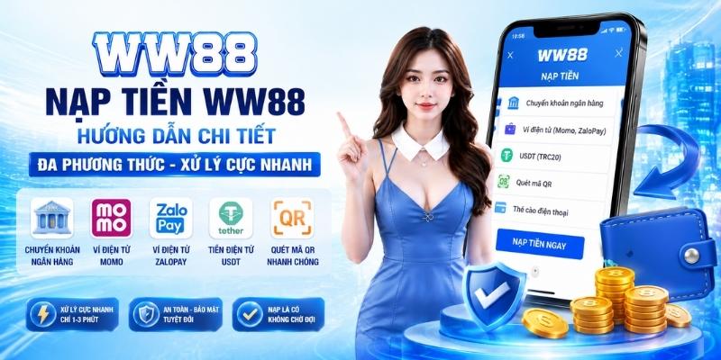 Hướng Dẫn Nạp Tiền WW88 Nhanh Chóng & An Toàn (Chỉ 2 Phút)
