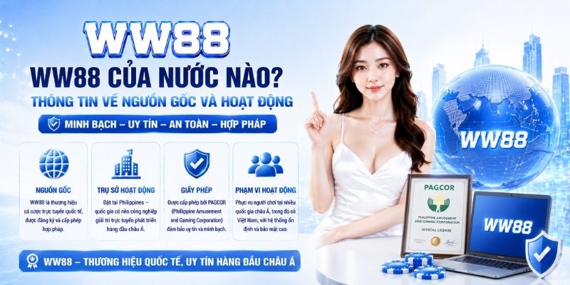 WW88 Của Nước Nào? Nguồn Gốc Và Tính Pháp Lý Của Nhà Cái WW88